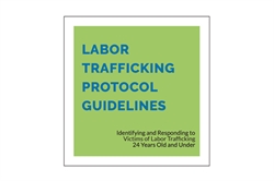 [ai] A graphic with a green background displaying the text 'LABOR TRAFFICKING PROTOCOL GUIDELINES' in large blue letters. Below, in smaller text, it reads 'Identifying and Responding to Victims of Labor Trafficking 24 Years Old and Under.'